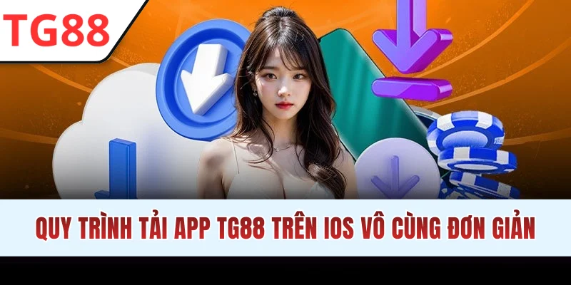 Quy trình tải app TG88 trên iOS đơn giản