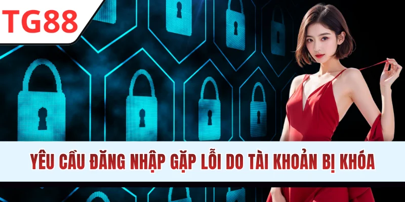 Yêu cầu đăng nhập gặp lỗi do tài khoản bị khóa